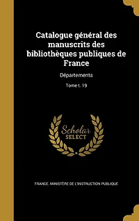 Catalogue général des manuscrits des bibliothèques publiques de France: Départements; Tome t. 19