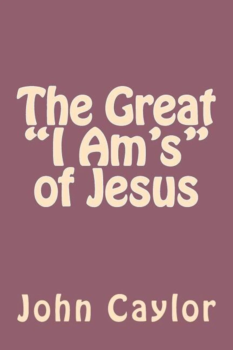 The Great "I Am's" of Jesus