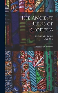 The Ancient Ruins of Rhodesia: (Monomotapæ Imperium)