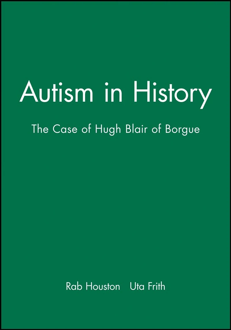 Autism in History: The Case of Hugh Blair of Borgue