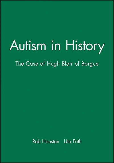 Autism in History: The Case of Hugh Blair of Borgue