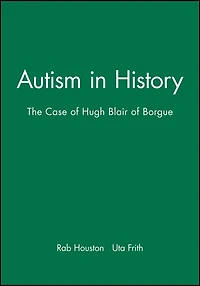 Autism in History: The Case of Hugh Blair of Borgue