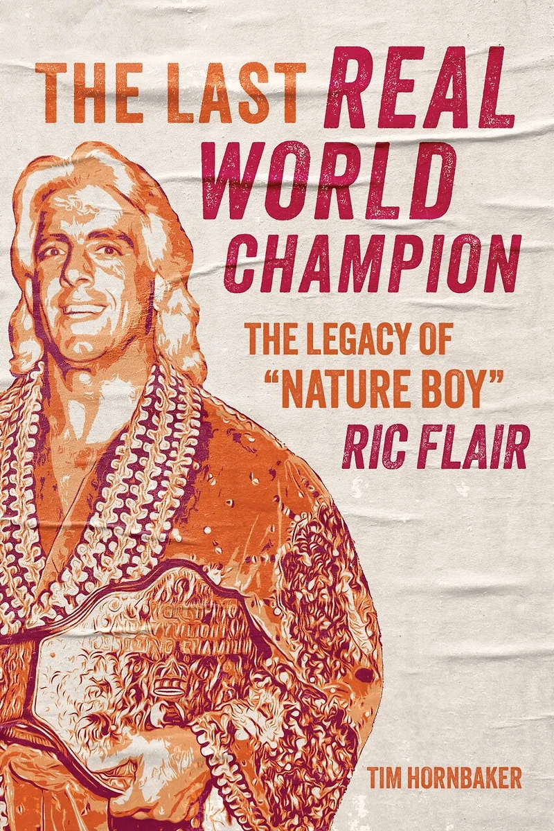 The Last Real World Champion: Legacy of “Nature Boy” Ric Flair