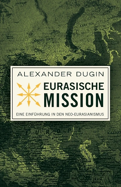 Eurasische Mission: Eine Einführung in den Neo-Eurasianismus