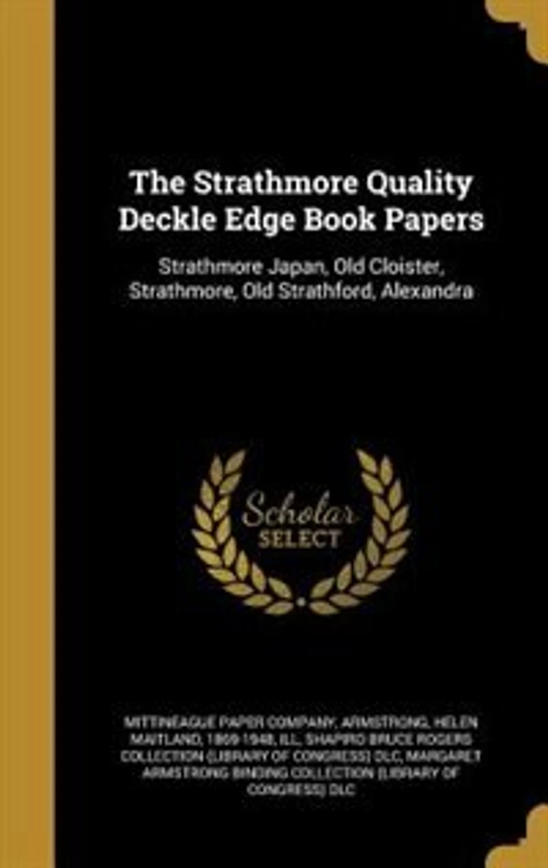 The Strathmore Quality Deckle Edge Book Papers: Japan, Old Cloister, Strathmore, Stratford, Alexandra (Classic Reprint)
