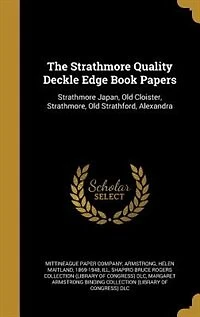 The Strathmore Quality Deckle Edge Book Papers: Japan, Old Cloister, Strathmore, Stratford, Alexandra (Classic Reprint)