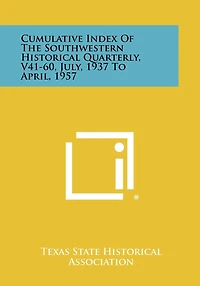 Cumulative Index of the Southwestern Historical Quarterly, V41-60, July, 1937 to April, 1957