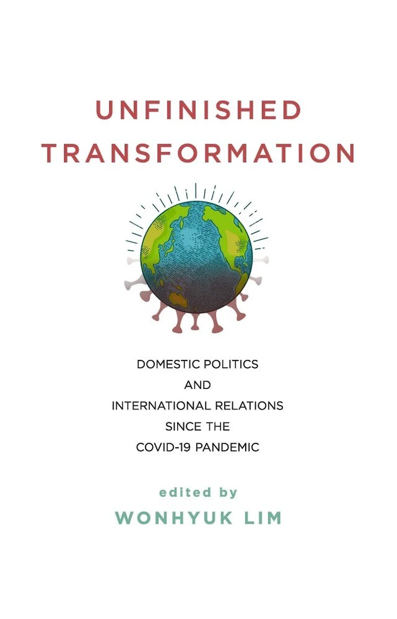 Unfinished Transformation: Domestic Politics and International Relations since the COVID-19 Pandemic