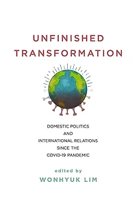 Unfinished Transformation: Domestic Politics and International Relations since the COVID-19 Pandemic