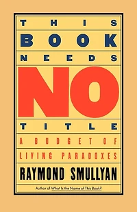 This Book Needs No Title: A Budget of Living Paradoxes