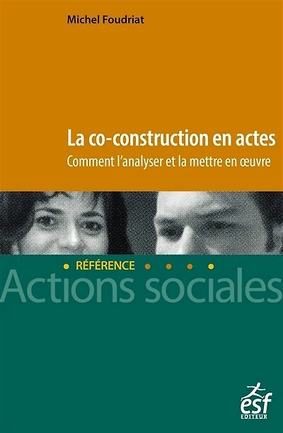 La co-construction en actes : savoirs et savoir-faire pratiques pour faciliter sa mise en oeuvre: savoirs et savoir-faire pratiques pour faciliter sa mise en oeuvre