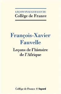 Leçons de l’histoire l’Afrique: Leçon inaugurale prononcée le jeudi 3 octobre 2019