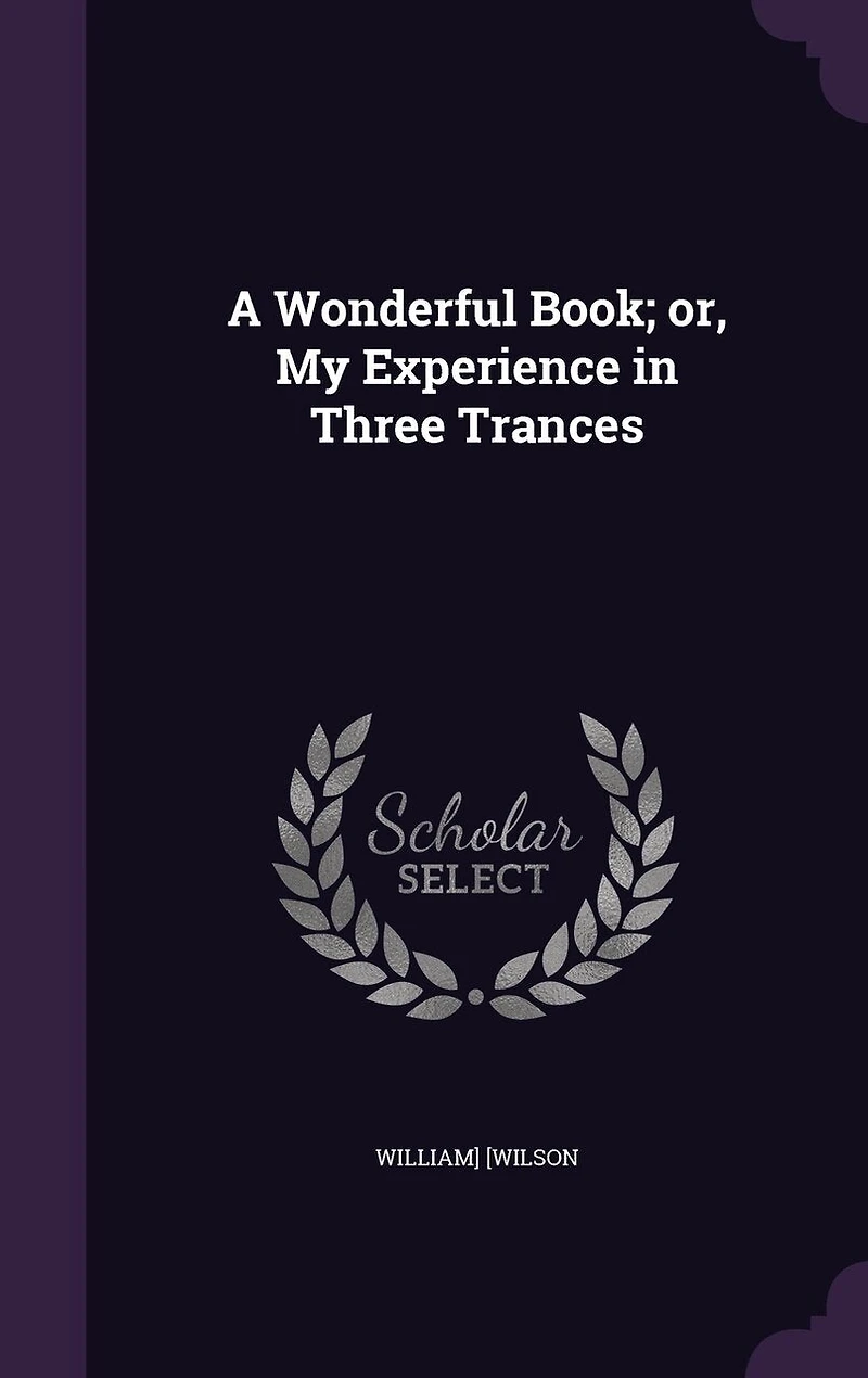 A Wonderful Book, or My Experience Three Trances (Classic Reprint)