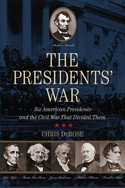 the Presidents' War: Six American Presidents and Civil War That Divided Them
