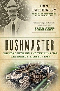Bushmaster: Raymond Ditmars and the Hunt for World's Largest Viper