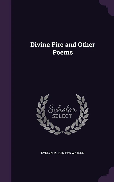 Divine Fire and Other Poems (Classic Reprint)