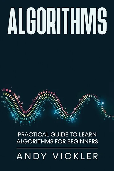 Algorithms: Practical Guide to Learn Algorithms For Beginners