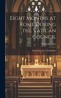 Eight Months at Rome During the Vatican Council: Impressions of a Contemporary
