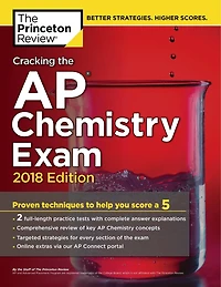 Cracking The Ap Chemistry Exam, 2017 Edition: Proven Techniques To Help You Score A 5