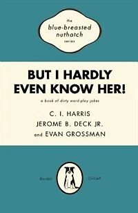 But I Hardly Even Know Her!: A Book Of Dirty World-play Jokes
