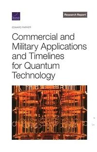 Commercial And Military Applications And Timelines For Quantum Technology