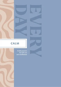 Calm Every Day: A Daily Practice for Self-Care and Mindfulness