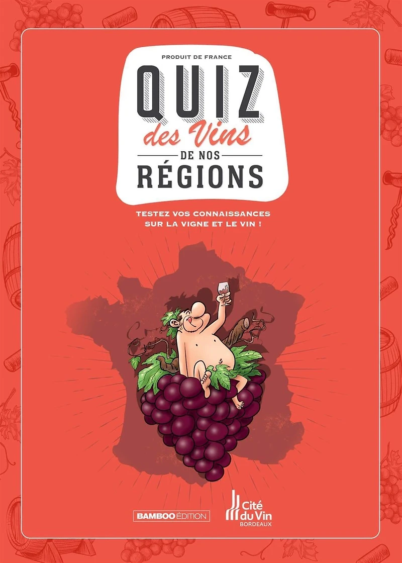 Quiz des vins de nos régions : testez vos connaissances sur la vigne et le vin !: testez vos connaissances sur la vigne et le vin !