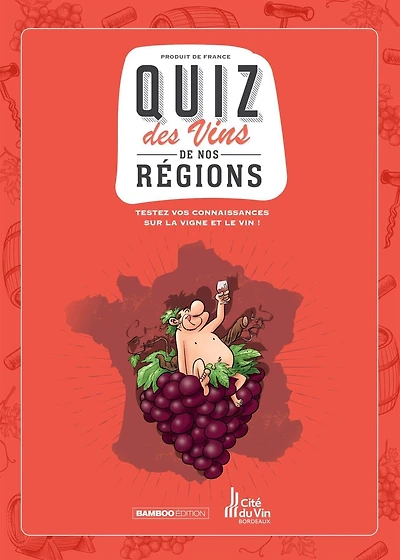 Quiz des vins de nos régions : testez vos connaissances sur la vigne et le vin !: testez vos connaissances sur la vigne et le vin !