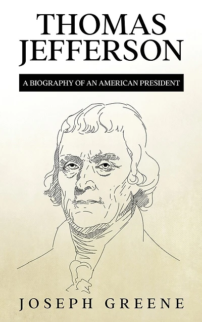 Thomas Jefferson: A Biography of an American President