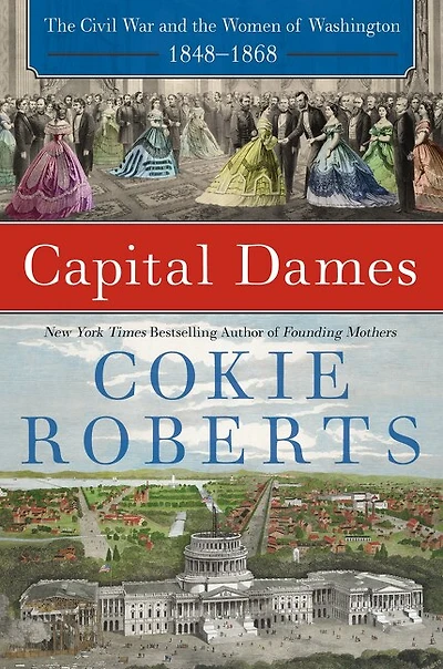 Capital Dames: The Civil War And The Women Of Washington, 1848-1868