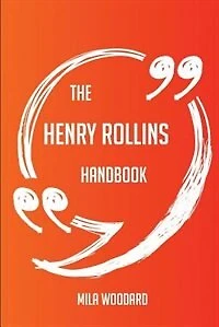 The Henry Rollins Handbook - Everything You Need To Know About Henry Rollins