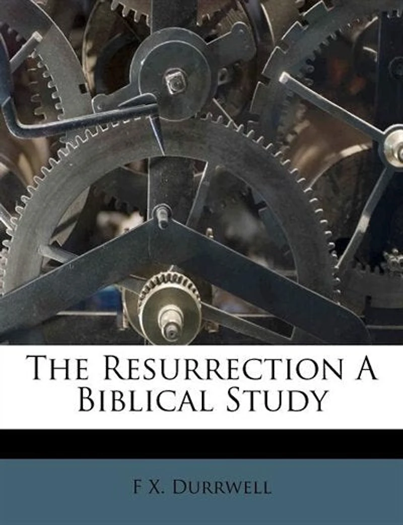 The Resurrection A Biblical Study - Scholar's Choice Edition
