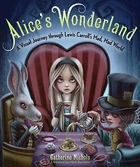 Alice's Wonderland: A Visual Journey Through Lewis Carroll's Mad, Mad World
