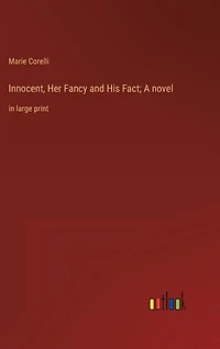 Innocent, Her Fancy and His Fact; A novel: in large print