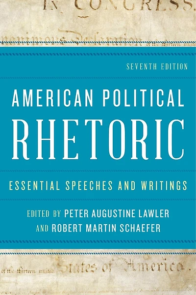 American Political Rhetoric: Essential Speeches And Writings