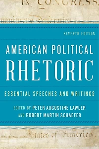 American Political Rhetoric: Essential Speeches And Writings