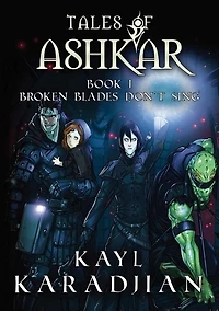 Broken Blades Don't Sing: Tales of Ashkar Book One