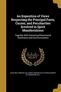 An Exposition of Views Respecting the Principal Facts, Causes, and Peculiarities Involved Spirit Manifestations
