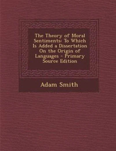 The Theory of Moral Sentiments: To Which Is Added a Dissertation On the Origin of Languages