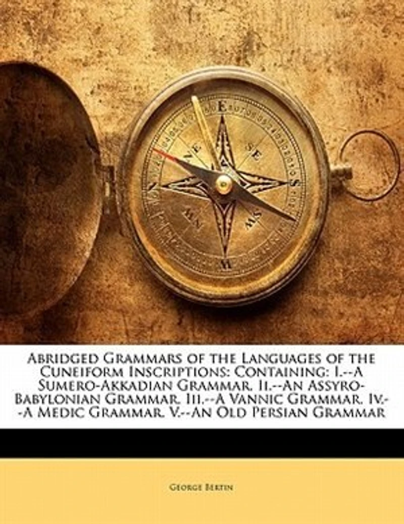 Abridged Grammars Of The Languages Of The Cuneiform Inscriptions: Containing: I.--a Sumero-akkadian Grammar. Ii.--an Assyro-babylonian Grammar. Iii.--a Vannic Gramma
