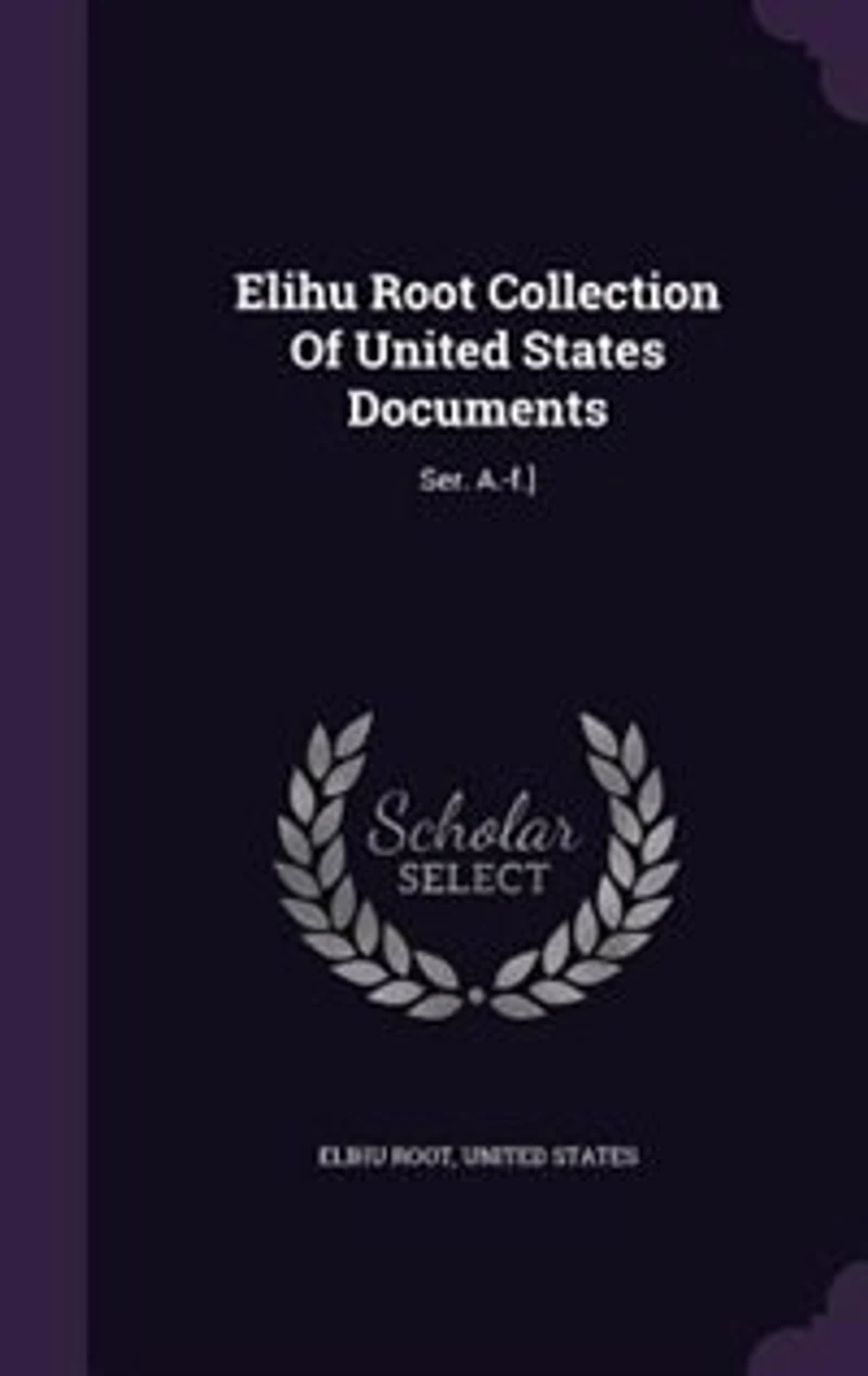 Elihu Root Collection Of United States Documents: Ser. A.-f