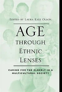Age through Ethnic Lenses: Caring for the Elderly a Multicultural Society