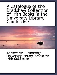 A Catalogue Of The Bradshaw Collection Irish Books University Library, Cambridge