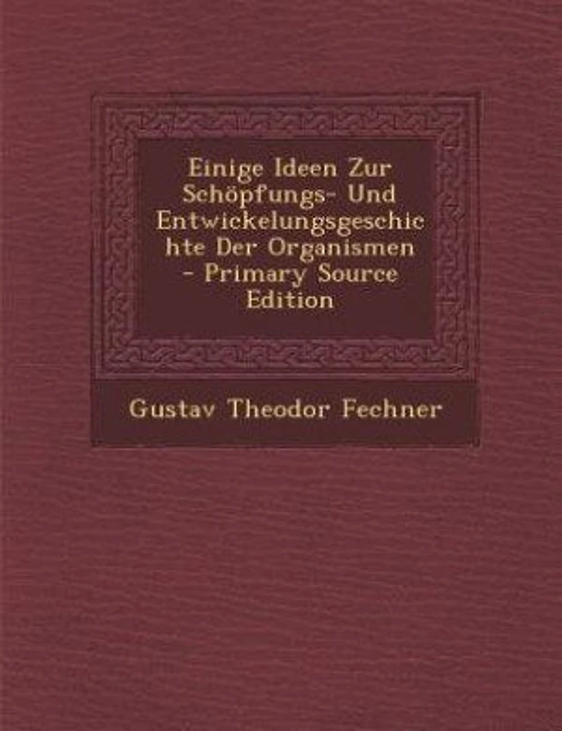 Einige Ideen Zur Schöpfungs- Und Entwickelungsgeschichte Der Organismen - Primary Source Edition