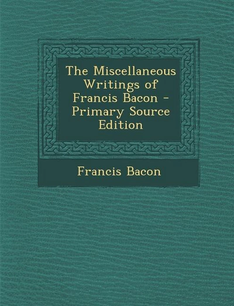Miscellaneous Writings of Francis Bacon