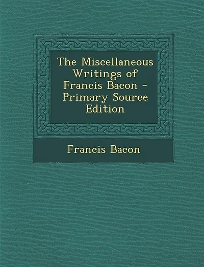 Miscellaneous Writings of Francis Bacon