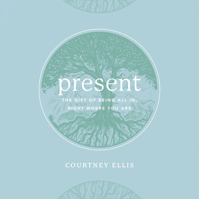 Present: The Gift of Being All In, Right Where You Are