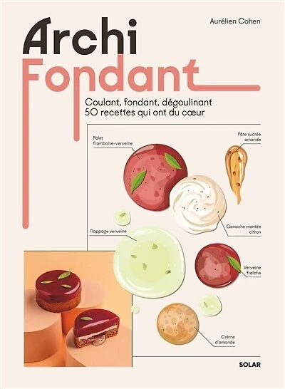 Archi fondant: coulant, fondant, dégoulinant, 50 recettes qui ont du coeur