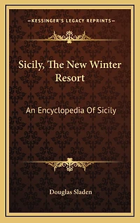 Sicily, The New Winter Resort: An Encyclopedia Of Sicily