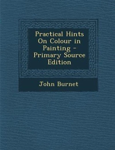 Practical Hints On Colour in Painting - Primary Source Edition